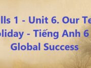 Skills 1 – Unit 6 Our Tet holiday SGK Tiếng Anh 6 Global Success