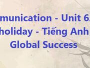 Unit 6. Our Tet holiday – Communication Tiếng Anh 6 Global Success