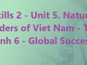 Skills 2 Unit 5 Natural Wonders of Viet Nam Tiếng Anh 6 Kết nối tri thức