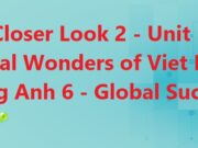 A Closer Look 2 Unit 5 Natural Wonders of Viet Nam Tiếng Anh 6 Kết nối tri thức