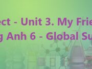 Project Unit 3 My Friends Tiếng Anh 6 Global Success