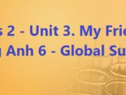 Skills 2 Unit 3 My Friends SGK Tiếng Anh 6 – Global Success