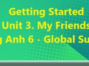 Getting Started Unit 3 My Friends SGK Tiếng Anh 6 Kết nối tri thức