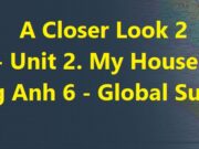 Giải bài A Closer Look 2 Unit 2 My House Tiếng Anh 6 Kết nối tri thức