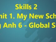 Skills 2 Unit 1 My New School – Tiếng Anh 6 Kết nối tri thức với cuộc sống