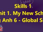 Skills 1 – Unit 1 My New School Tiếng Anh 6 Global Success