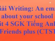 Writing An email about your school – Unit 4. Learning world Tiếng Anh 6 Friends plus