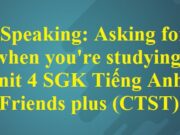 Speaking: Asking for help when you’re studying – Unit 4 Tiếng Anh 6 Friends plus