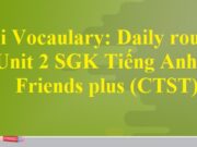 Vocabulary: Daily routines Unit 2 Days – Tiếng Anh 6 Friends plus