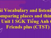 Unit 1. Towns and cities – Vocabulary and listening: Comparing places and things Tiếng Anh 6 Friends plus