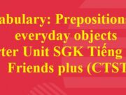 Vocabulary: Prepositions and everyday objects – Starter Unit  Tiếng Anh 6 Friends plus