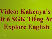 Giải Tiếng Anh 6: Video Kakenya’s school – Unit 6 What time do you go to school?