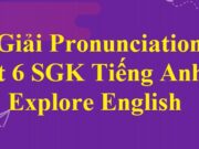 Pronunciation Unit 6 Tiếng Anh lớp 6 Explore English