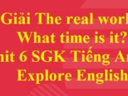 Giải Tiếng Anh 6 Explore English Unit 6: The Real World: What time is it?