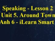 Speaking – Lesson 2 Unit 5 Around Town trang 43 SGK Tiếng Anh lớp 6