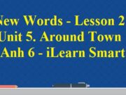 Giải Tiếng Anh 6: New Words – Lesson 2 Unit 5 Around Town