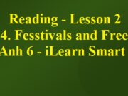 Tiếng Anh 6 iLearn Smart World: Reading – Lesson 2 Unit 4 Fesstivals and Free Time