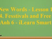 New Words – Lesson 1 Unit 4 Festivals and Free Time Tiếng Anh 6 iLearn Smart World