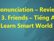 Unit 3 Review – Pronunciation trang 91 Tiếng Anh 6 iLearn Smart World