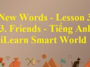 New Words – Lesson 3 Unit 3 Tiếng Anh 6 iLearn Smart World