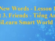 Giải New Words – Lesson 1 Unit 3 Friends – Tiếng Anh 6 iLearn Smart World