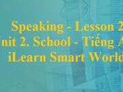 Giải Speaking – Lesson 2 Unit 2 School – Tiếng Anh 6 iLearn Smart World