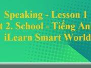 Speaking – Lesson 1 Unit 2 Tiếng Anh 6 iLearn Smart World