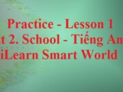 Giải Practice Lesson 1 Unit 2 School – Tiếng Anh 6 iLearn Smart World