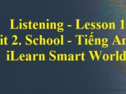 Giải Tiếng Anh 6 iLearn Smart World: Listening – Lesson 1 Unit 2 School