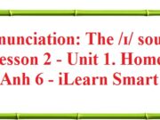 Pronunciation – Lesson 2 Unit 1 Tiếng Anh 6 iLearn Smart World