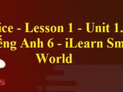 Giải Practice Lesson 1 Unit 1 Home – Tiếng Anh lớp 6 iLearn Smart World