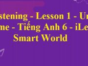 Giải Tiếng Anh 6 iLearn Smart World: Listening – Lesson 1 Unit 1. Home