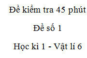 [Đề số 1] Đề 45 phút môn Vật lí 6 Chương 1: Tìm kết luận sai khi nói về cách đo độ dài?