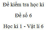 Đề kiểm tra học kì 1 Vật lí 6 Đề 6: Nêu cách đo khối lượng một vật bằng cân Rôbecvan 
