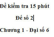 Đề kiểm tra 15 phút Toán lớp 6 có đáp án: Tính tổng: 2+ 4+… + 2010.