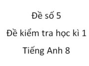 Đề kiểm tra học kì 1 Anh lớp 8 đề 5: Choose the word that has the underlined part pronounced differently from the others